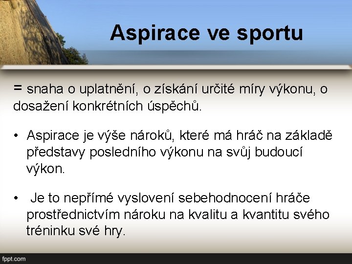 Aspirace ve sportu = snaha o uplatnění, o získání určité míry výkonu, o dosažení