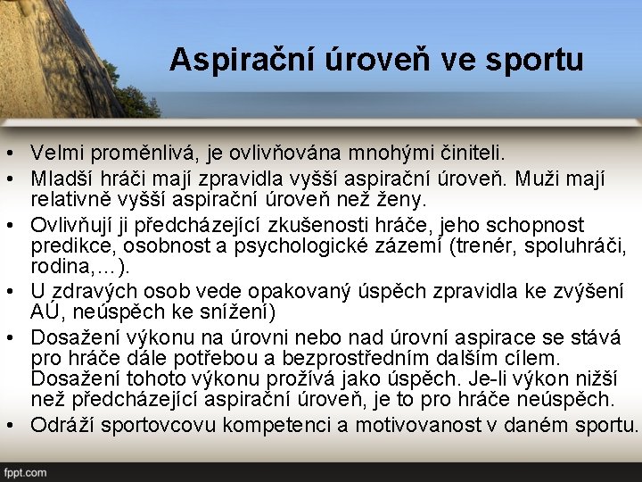 Aspirační úroveň ve sportu • Velmi proměnlivá, je ovlivňována mnohými činiteli. • Mladší hráči