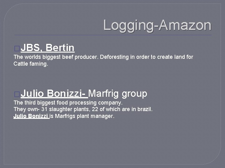 Logging-Amazon �JBS, Bertin The worlds biggest beef producer. Deforesting in order to create land