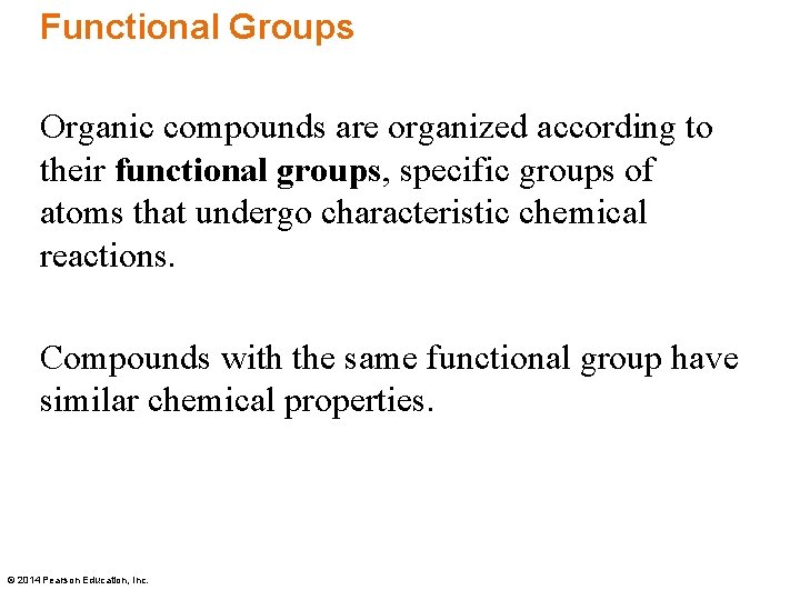 Functional Groups Organic compounds are organized according to their functional groups, specific groups of