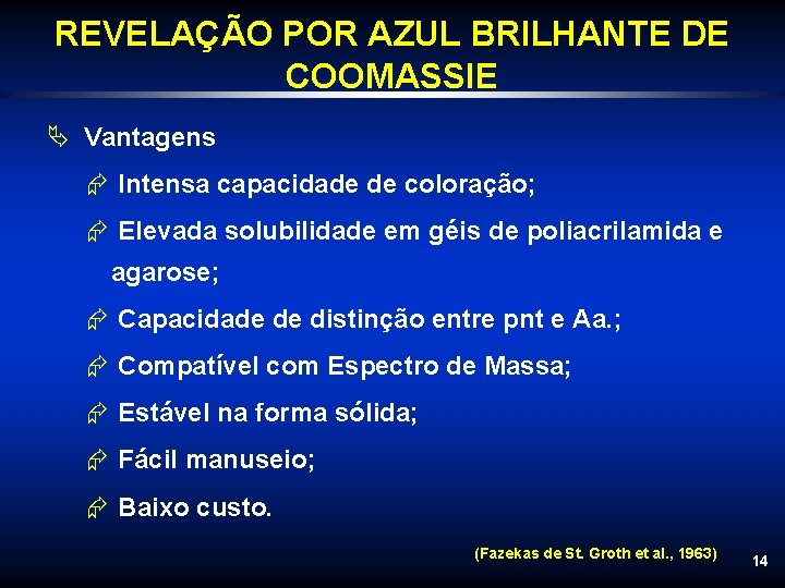 REVELAÇÃO POR AZUL BRILHANTE DE COOMASSIE Ä Vantagens Æ Intensa capacidade de coloração; Æ