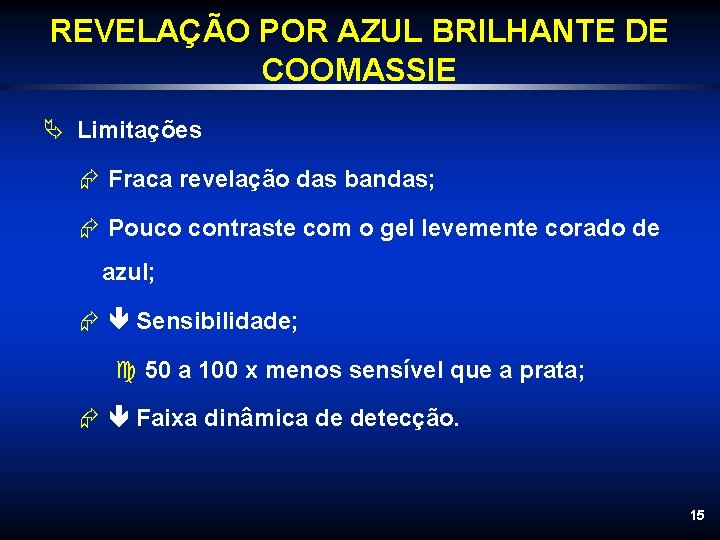 REVELAÇÃO POR AZUL BRILHANTE DE COOMASSIE Ä Limitações Æ Fraca revelação das bandas; Æ