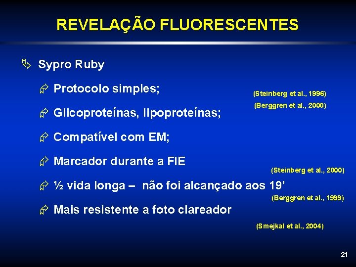 REVELAÇÃO FLUORESCENTES Ä Sypro Ruby Æ Protocolo simples; Æ Glicoproteínas, lipoproteínas; (Steinberg et al.