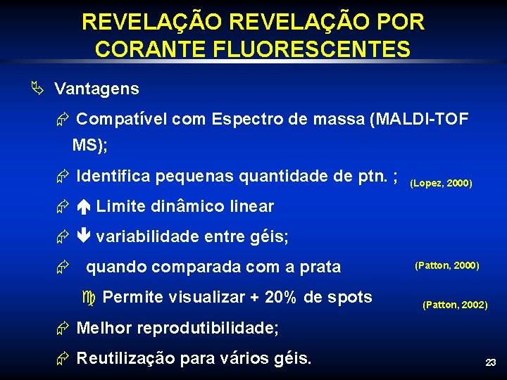 REVELAÇÃO POR CORANTE FLUORESCENTES Ä Vantagens Æ Compatível com Espectro de massa (MALDI-TOF MS);