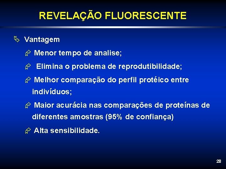 REVELAÇÃO FLUORESCENTE Ä Vantagem Æ Menor tempo de analise; Æ Elimina o problema de