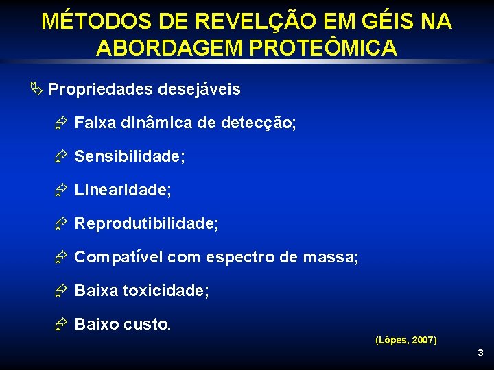 MÉTODOS DE REVELÇÃO EM GÉIS NA ABORDAGEM PROTEÔMICA Ä Propriedades desejáveis Æ Faixa dinâmica