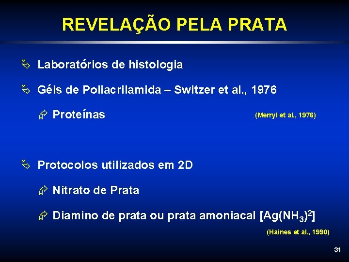 REVELAÇÃO PELA PRATA Ä Laboratórios de histologia Ä Géis de Poliacrilamida – Switzer et