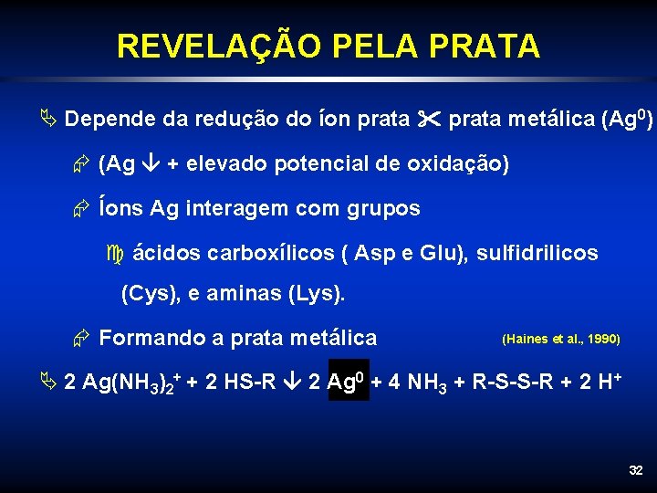 REVELAÇÃO PELA PRATA Ä Depende da redução do íon prata metálica (Ag 0) Æ