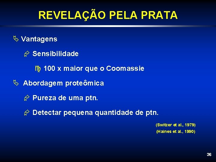 REVELAÇÃO PELA PRATA Ä Vantagens Æ Sensibilidade c 100 x maior que o Coomassie