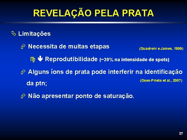 REVELAÇÃO PELA PRATA Ä Limitações Æ Necessita de muitas etapas (Quadroni e James, 1999)