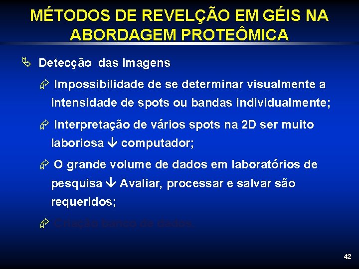 MÉTODOS DE REVELÇÃO EM GÉIS NA ABORDAGEM PROTEÔMICA Ä Detecção das imagens Æ Impossibilidade