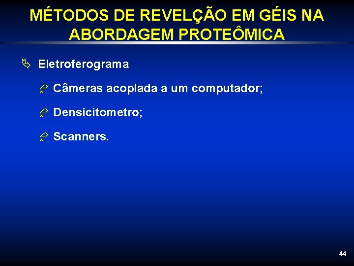 MÉTODOS DE REVELÇÃO EM GÉIS NA ABORDAGEM PROTEÔMICA Ä Eletroferograma Æ Câmeras acoplada a