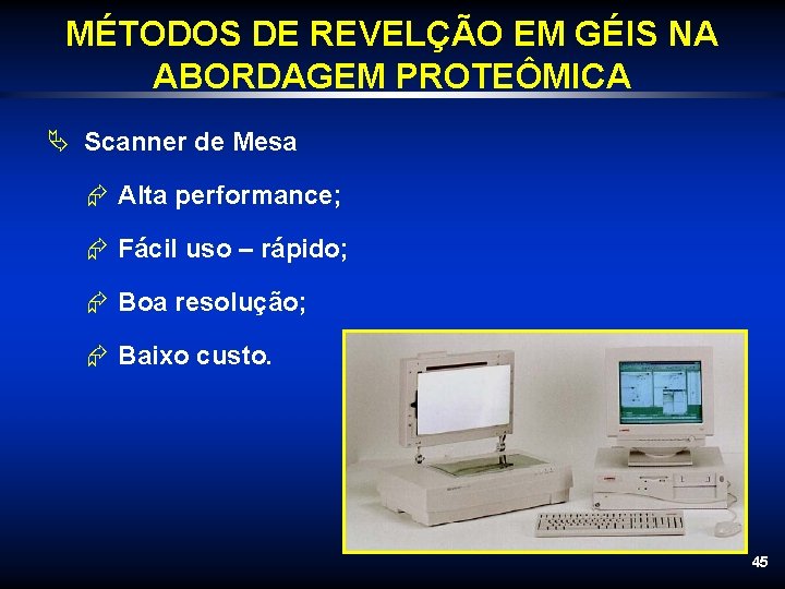 MÉTODOS DE REVELÇÃO EM GÉIS NA ABORDAGEM PROTEÔMICA Ä Scanner de Mesa Æ Alta