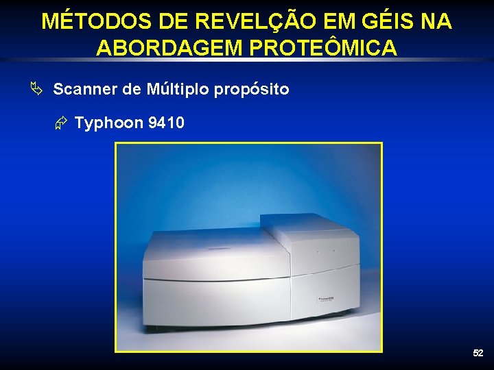 MÉTODOS DE REVELÇÃO EM GÉIS NA ABORDAGEM PROTEÔMICA Ä Scanner de Múltiplo propósito Æ