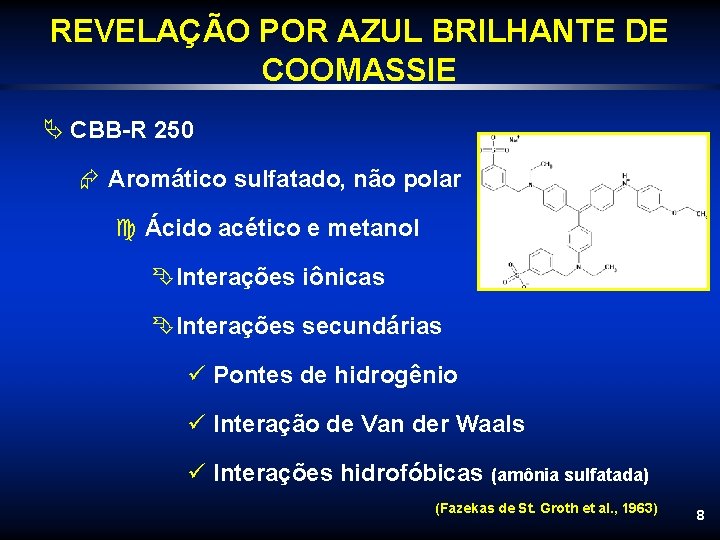 REVELAÇÃO POR AZUL BRILHANTE DE COOMASSIE Ä CBB-R 250 Æ Aromático sulfatado, não polar