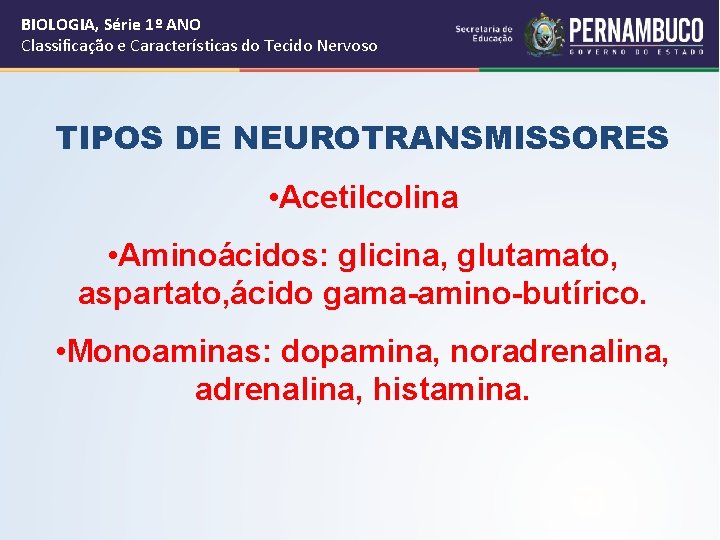 BIOLOGIA, Série 1º ANO Classificação e Características do Tecido Nervoso TIPOS DE NEUROTRANSMISSORES •