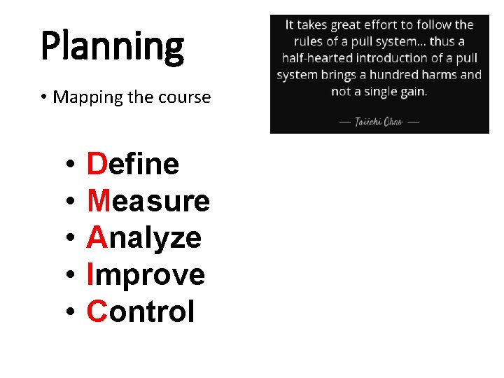 Planning • Mapping the course • • • Define Measure Analyze Improve Control 