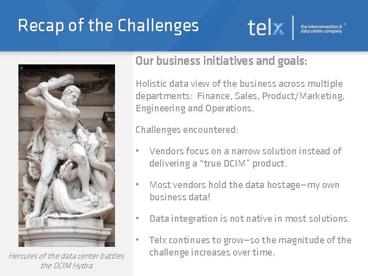 Recap of the Challenges Our business initiatives and goals: Holistic data view of the
