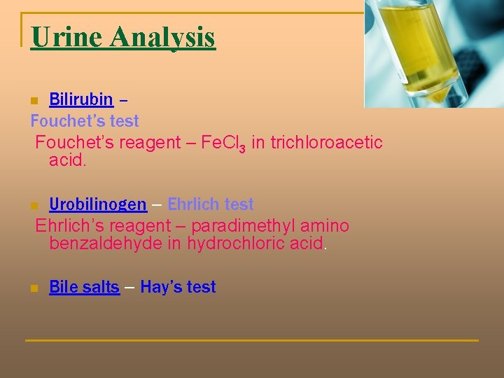 Urine Analysis Bilirubin – Fouchet’s test Fouchet’s reagent – Fe. Cl 3 in trichloroacetic