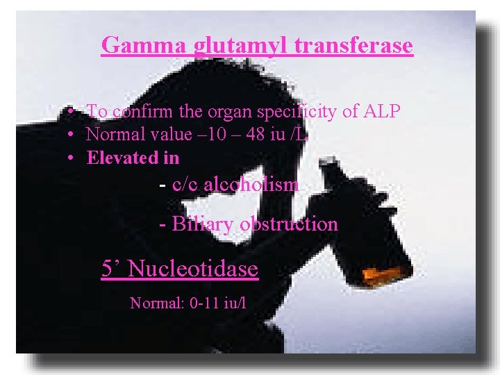 Gamma glutamyl transferase • To confirm the organ specificity of ALP • Normal value
