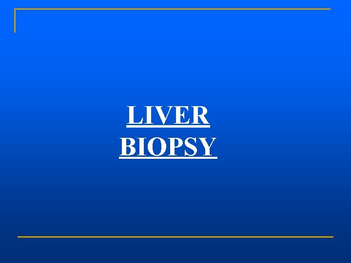 LIVER BIOPSY 