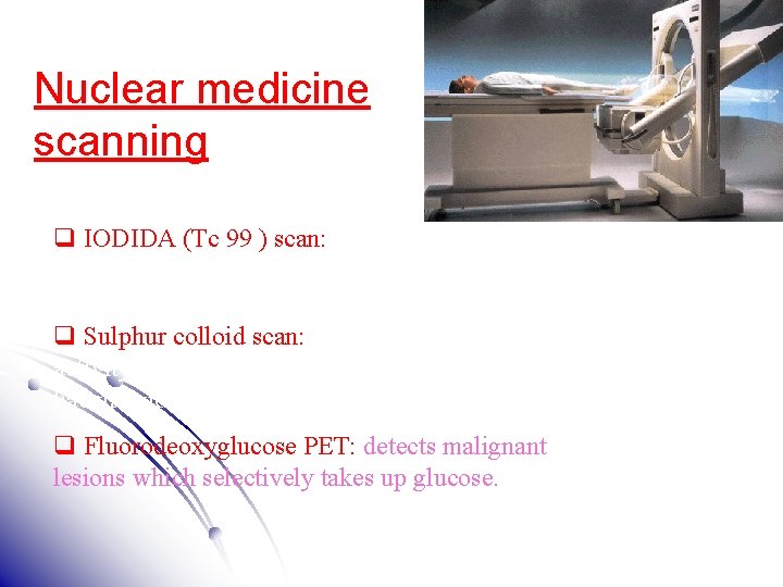 Nuclear medicine scanning q IODIDA (Tc 99 ) scan: it is taken up by