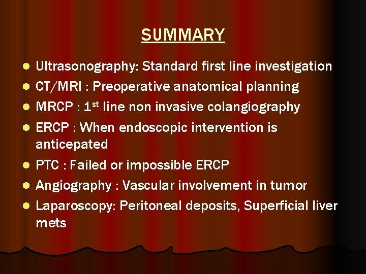 SUMMARY l l l l Ultrasonography: Standard first line investigation CT/MRI : Preoperative anatomical