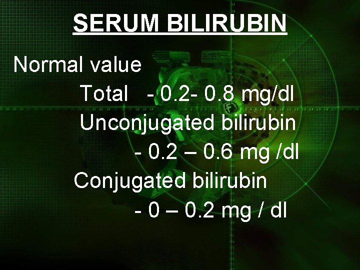 SERUM BILIRUBIN Normal value Total - 0. 2 - 0. 8 mg/dl Unconjugated bilirubin