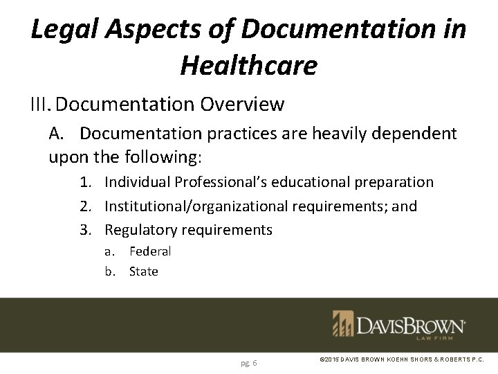 Legal Aspects of Documentation in Healthcare III. Documentation Overview A. Documentation practices are heavily