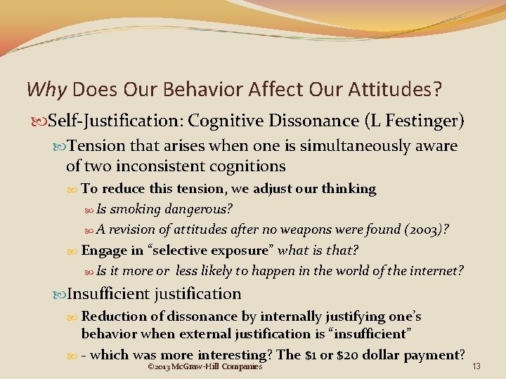 Why Does Our Behavior Affect Our Attitudes? Self-Justification: Cognitive Dissonance (L Festinger) Tension that