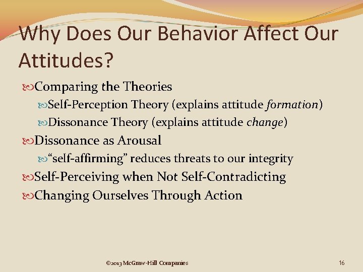 Why Does Our Behavior Affect Our Attitudes? Comparing the Theories Self-Perception Theory (explains attitude