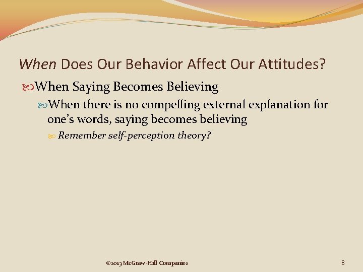 When Does Our Behavior Affect Our Attitudes? When Saying Becomes Believing When there is