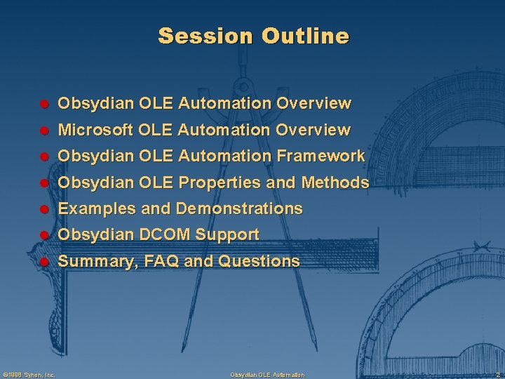 Session Outline l Obsydian OLE Automation Overview l Microsoft OLE Automation Overview l Obsydian
