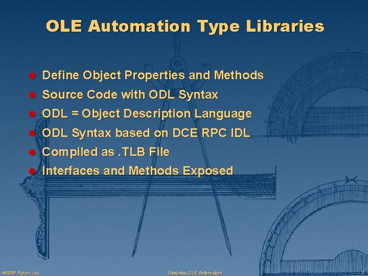 OLE Automation Type Libraries l Define Object Properties and Methods l Source Code with