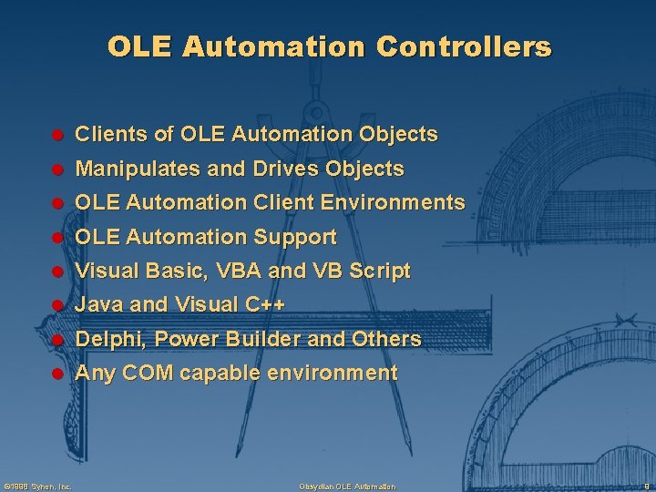 OLE Automation Controllers l Clients of OLE Automation Objects l Manipulates and Drives Objects