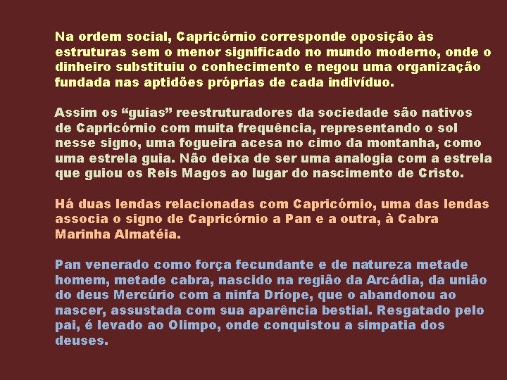 Na ordem social, Capricórnio corresponde oposição às estruturas sem o menor significado no mundo