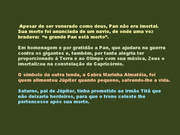  Apesar de ser venerado como deus, Pan não era imortal. Sua morte foi