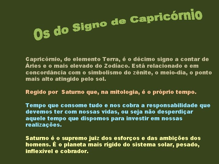 Capricórnio, do elemento Terra, é o décimo signo a contar de Áries e o