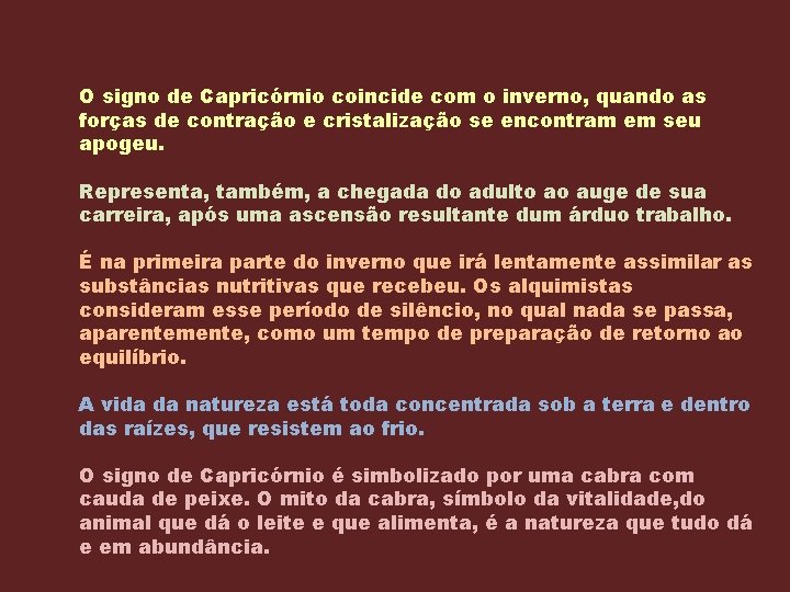 O signo de Capricórnio coincide com o inverno, quando as forças de contração e
