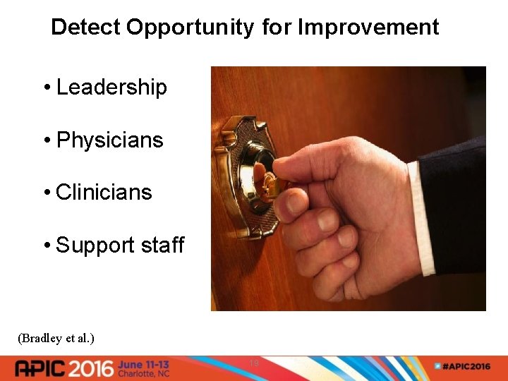 Detect Opportunity for Improvement • Leadership • Physicians • Clinicians • Support staff (Bradley