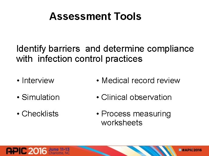 Assessment Tools Identify barriers and determine compliance with infection control practices • Interview •