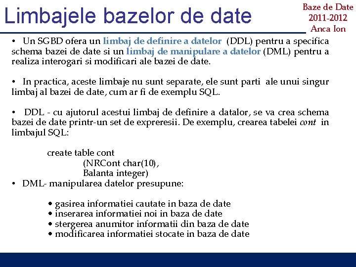 Limbajele bazelor de date Baze de Date 2011 -2012 Anca Ion • Un SGBD
