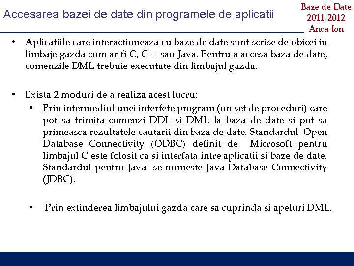 Accesarea bazei de date din programele de aplicatii Baze de Date 2011 -2012 Anca