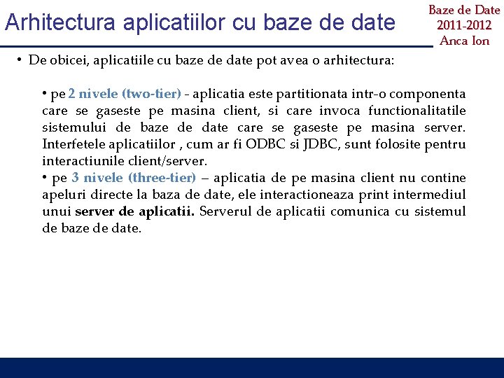 Arhitectura aplicatiilor cu baze de date Baze de Date 2011 -2012 Anca Ion •