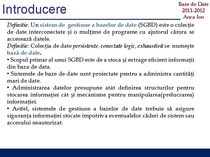 Introducere Baze de Date 2011 -2012 Anca Ion Definitie: Un sistem de gestiune a