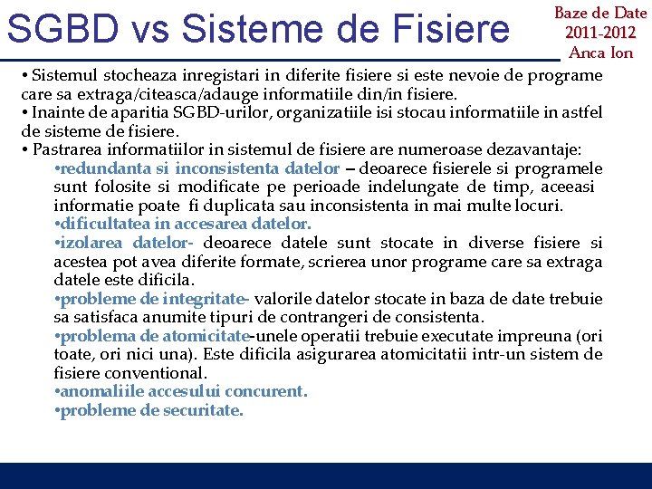 SGBD vs Sisteme de Fisiere Baze de Date 2011 -2012 Anca Ion • Sistemul