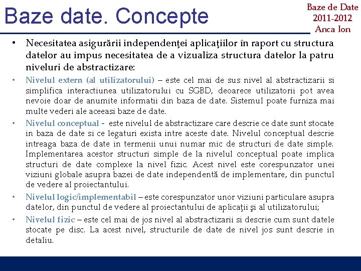 Baze date. Concepte Baze de Date 2011 -2012 Anca Ion • Necesitatea asigurării independenţei