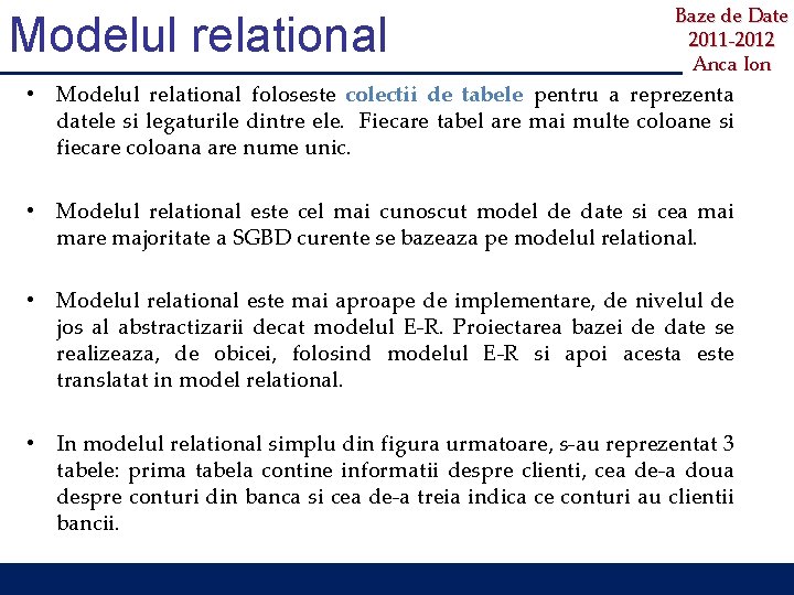 Modelul relational Baze de Date 2011 -2012 Anca Ion • Modelul relational foloseste colectii