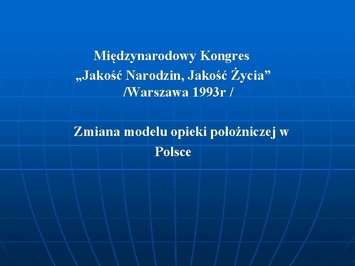 Międzynarodowy Kongres „Jakość Narodzin, Jakość Życia” /Warszawa 1993 r / Zmiana modelu opieki położniczej