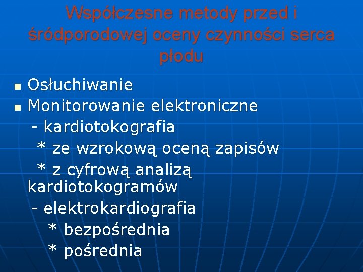 Współczesne metody przed i śródporodowej oceny czynności serca płodu n n Osłuchiwanie Monitorowanie elektroniczne